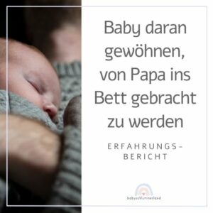 Baby daran gewöhnen, von Papa ins Bett gebracht zu werden