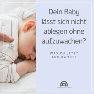 Baby lässt sich nicht ablegen ohne aufzuwachen