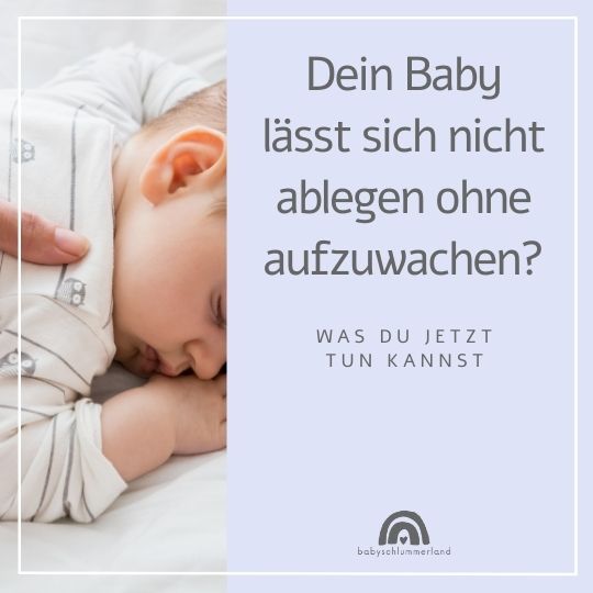Baby lässt sich nicht ablegen ohne aufzuwachen