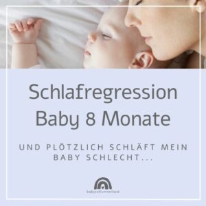 Schlafregression 8 Monate - Was tun, wenn Baby plötzlich schlecht schläft?